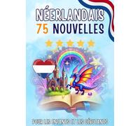 Nouvelles bilingues : français-néerlandais: 75 histoires courtes magiques pour les francophones qui apprennent le néerlandais, avec des exercices de vocabulaire et des mots simples pour les débutants