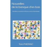 Nouvelles de la banque d'en bas: Anecdotes et souvenirs de 40 ans au service d'une banque