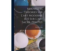 Nouvelles théories sur l'art moderne [et] sur l'art sacré, 1914-1921