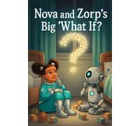 Nova and Zorp's Big "What If?": A Cosmic Adventure to Spark Imagination and Curiosity