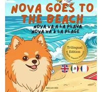 Nova Goes To The Beach: A Trilingual Children's Book in English, Spanish, and French (Nova the Pomeranian Series) (Nova the Pomeranian: Outdoor Adventures (Trilingual: English, Spanish, French))