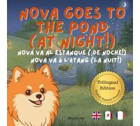 Nova Goes To The Pond (At Night!): A Trilingual Children's Book in English, Spanish, and French (Nova the Pomeranian Series) (Nova the Pomeranian: ... (Trilingual: English, Spanish, French))