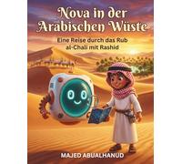 Nova in der Arabischen Wüste: Eine Reise durch das Rub al-Chali mit Rashid: Ein spannendes Kinderbuch über Wüste, Natur und Entdeckung für Kinder von 5-8 Jahren (Nova STEM Adventures)
