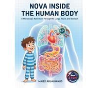 Nova Inside the Human Body: A Microscopic Adventure Through the Lungs, Heart, and Stomach: A STEM Picture Book About the Human Body, Germs, and Health for Kids Ages 5-8 (Nova STEM Adventures)