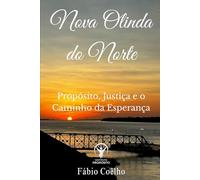 Nova Olinda do Norte: Propósito, Justiça e o Caminho da Esperança