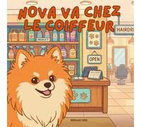 Nova rend visite au Coiffeur: Un livre pour enfants sur la façon de maîtriser les dates importantes en Français (Nova the Pomeranian Series) (Nova le Poméranien: Grands Rendez-vous (Français))