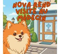 Nova rend visite au Médecin: Un livre pour enfants sur la façon de maîtriser les dates importantes en Français (Nova the Pomeranian Series) (Nova le Poméranien: Grands Rendez-vous (Français))