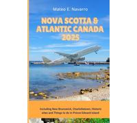 Nova Scotia and Atlantic Canada: Including New Brunswick, Charlottetown, and Things to do in Prince Edward Island