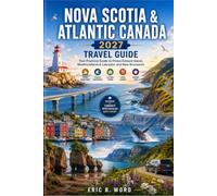 NOVA SCOTIA & ATLANTIC CANADA 2027 TRAVEL GUIDE: Your Practical Guide to Prince Edward Island, Newfoundland & Labrador, and New Brunswick