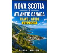 NOVA SCOTIA & ATLANTIC CANADA TRAVEL GUIDE 2026-2027: Discover the Hidden Gems of the Maritimes
