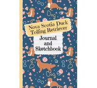 Nova Scotia Duck Tolling Retriever Journal and Sketchbook: Cute Toller Dog Gifts for Toller Moms - Writing and Drawing Nova Scotia Duck Tolling ... for Journal, Doodling, Sketching and Notes