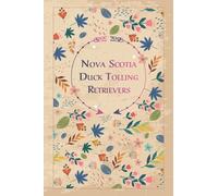 Nova Scotia Duck Tolling Retrievers: Beautiful Notebook Gift for Nova Scotia Duck Tolling Retrievers Lovers, Elegant Floral Cover, 100 pages with Timeline, 6"x9", Premium Matte Finish