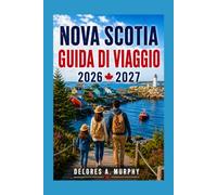 NOVA SCOTIA GUIDA DI VIAGGIO 2026-2027: Itinerari pratici per famiglie, coppie e visitatori alla prima esperienza a Halifax, Cape Breton, Cabot Trail, Peggy's Cove e Lunenburg