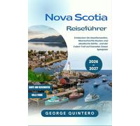 Nova Scotia Reiseführer 2026 · 2027: Entdecken Sie Gezeitenwellen, Meeresfrüchte Routen und akadische Dörfer, und der Cabot Trail auf Kanadas Ozean Spielplatz