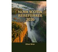 Nova Scotia Reiseführer 2026: Cabot Trail, Halifax, Reiserouten, Küstenabenteuer und Ihr kompletter Urlaubsplaner