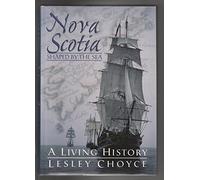 Nova Scotia: Shaped By the Sea:A Living History