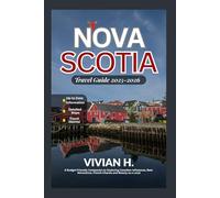 Nova Scotia Travel Guide 2025-2026: A Budget-Friendly Companion to Exploring Canadian Influences, Best Attractions, French Charms and Beauty as a Local