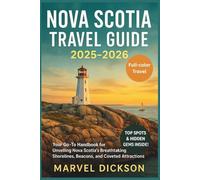 Nova Scotia Travel Guide 2025-2026 (Full-color): Your Go-To Handbook for Unvelling Nova Scotia's Breathtaking Shorelines, Beacons, and Coveted Attractions (Traveler’s Compass Series)