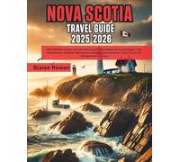Nova Scotia Travel Guide 2025-2026: The Ultimate Insider’s Guide Featuring Detailed Maps, Stunning Images, Top Destinations, Outdoor Adventures, ... Travel Tips for an Unforgettable Journey