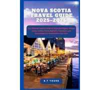Nova Scotia Travel Guide 2025-2026: The Ultimate Tourist Guide to Must-See Sights, Hidden Gems, Hotels, Food, Nightlife, Transport, and Everything You Need Before You Visit
