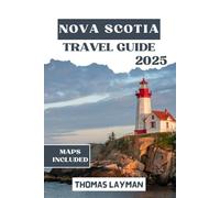 NOVA SCOTIA TRAVEL GUIDE 2025: Discover the Majestic Coastlines, Historic Towns, and Natural Wonders of the Maritime Gem