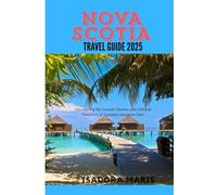 NOVA SCOTIA TRAVEL GUIDE 2025: Discovering the Coastal Charms and Cultural Treasures of Canada’s Maritime Gem