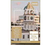 Nova Scotia Travel Guide 2025: Explore Canada's Ocean Playground: Coastal Drives, Hidden Gems, and Authentic Maritime Adventures