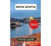 Nova Scotia Travel Guide 2025: Explore Majestic Coastal Drives, Iconic Lighthouses, Hidden Villages, World-Class Seafood, National Parks, Whale ... Adventures (Luxurious Adventures)