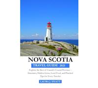 NOVA SCOTIA TRAVEL GUIDE 2025: Explore the Best of Canada’s Coastal Province - Itineraries, Hidden Gems, Local Food, and Practical Tips for Every Traveler.