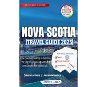 Nova Scotia Travel Guide 2025: The Essential Roadmap to Exploring the Edge of Canada, Top Spots and Secret Corners With Insiders Tips