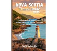 NOVA SCOTIA TRAVEL GUIDE 2025: Top Destinations, Coastal Drives, Historic Towns and Outdoor Excursions in Eastern Canada