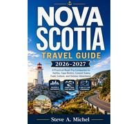 Nova Scotia Travel Guide 2026-2027: A Practical Road-Trip Companion to Halifax, Cape Breton, Coastal Towns, Food, Culture, and Outdoor Adventures