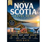Nova Scotia Travel Guide 2026-2027: Cabot Trail, Coastal Drives, Seaside Towns, Hidden Gems, Local Food & Easy Itineraries for First-Time Visitors