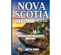 NOVA SCOTIA TRAVEL GUIDE 2026/2027: Coastlines, Culture, and the World's Highest Tides