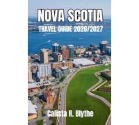 NOVA SCOTIA TRAVEL GUIDE 2026/2027: Discover Halifax, Explore the Cabot Trail, and Plan Your Perfect Road Trip with Itineraries, Hidden Gems, and Where to Stay & Eat