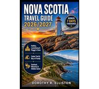 Nova Scotia Travel Guide 2026/2027: Explore with ease the Halifax, Cabot Trail, Peggy's Cove, Bay of Fundy, and Cape Breton with Detailed Maps, Hidden Gems, Food, wine & Smart Travel Itineraries
