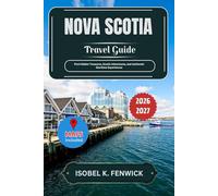 Nova Scotia Travel Guide 2026 - 2027: Find Hidden Treasures, Scenic Adventures, and Authentic Maritime Experiences (Journeys of Desire and Discovery)