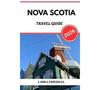 NOVA SCOTIA TRAVEL GUIDE 2026: Canada’s Coastal Escape for Wild Beauty & Culture