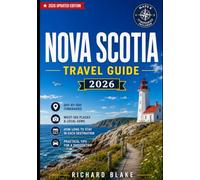 Nova Scotia Travel Guide 2026: Everything You Need to Explore Halifax, Cape Breton, the Cabot Trail, and Peggy's Cove, Including Day-by-Day ... to Stay, and the Hidden Coves Worth Finding