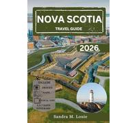 NOVA SCOTIA TRAVEL GUIDE 2026: EXPLORE BREATHTAKING VIEWS AND LOCAL SECRETS: A STEP-BY-STEP TRAVEL GUIDE