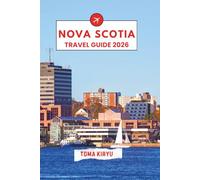Nova Scotia Travel Guide 2026: The Essential Handbook to the Top Attractions, Standout Experiences, and Hidden Local Favorites.