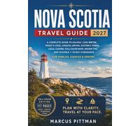 Nova Scotia Travel Guide 2027 (Full Color): A Complete Guide to Halifax, Cape Breton, Peggy’s Cove, Coastal Drives, Historic Towns, Local Cuisine, ... and Seniors (Explorer’s Travel Guides)