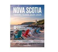 Nova Scotia Travel Guide (Full-color) 2025-2026: Explore Like a Local on Canada’s Eastern Coast with Scenic Drives, Coastal Towns, Stunning Beaches, ... Rich Heritage, and Must-See Attractions.