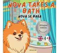 Nova Takes A Bath: A Bilingual Children's Book in English and Spanish (Nova the Pomeranian Series) (Nova the Pomeranian: Life Skills At Home (Bilingual: English and Spanish))