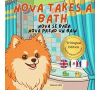 Nova Takes A Bath: A Trilingual Children's Book in English, Spanish, and French (Nova the Pomeranian Series) (Nova the Pomeranian: Life Skills At Home (Trilingual: English, Spanish, French))