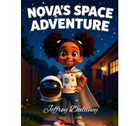 Nova the Astronaut's Starry Dream: A Space Adventure About Following Your Dreams