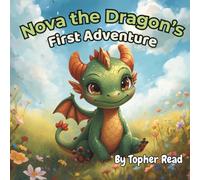 Nova the Dragon’s First Adventure: A Cozy Children’s Fantasy Story for Little Adventurers (The Tiny Dragon Adventures)