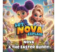 Nova & the Easter Bunny: The Magic of Easter Eggs - Nova's Magical Adventure - Easter Tradition - Children's Book Ages 4-8 - Sharing and Kindness - Holiday Picture Book (Nova's Celebration World)