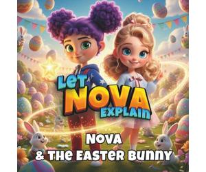 Nova & the Easter Bunny: The Magic of Easter Eggs - Nova's Magical Adventure - Easter Tradition - Children's Book Ages 4-8 - Sharing and Kindness - Holiday Picture Book (Nova's Celebration World)