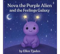 Nova the Purple Alien and the Feelings Galaxy: A gentle story about understanding and identifying emotions: 4 (Nova the Purple Alien Children’s Series)